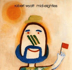 Robert Wyatt Mid-Eighties album cover