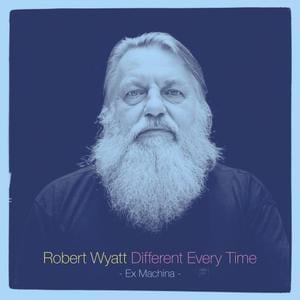 Robert Wyatt Different Every Time album cover