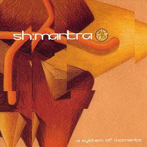 Sh'mantra - ... A System Of Moments CD (album) cover