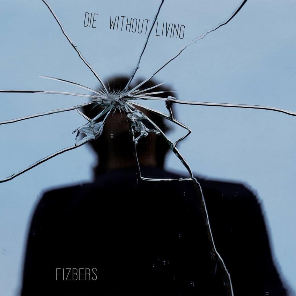 Fizbers - Die Without Living CD (album) cover