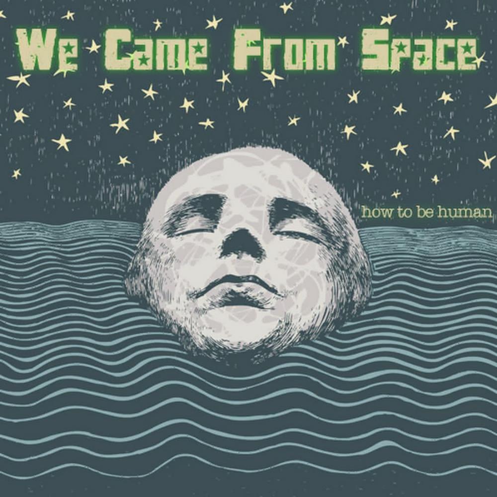 We Came From Space How to Be Human album cover