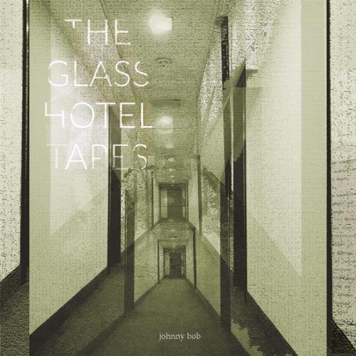 Johnny Bob The Glass Hotel Tapes album cover