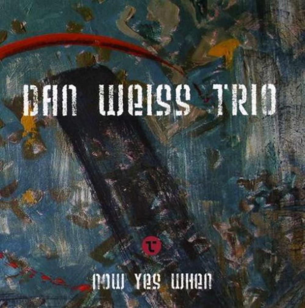 Dan Weiss Dan Weiss Trio: Now Yes When album cover