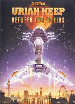 Uriah Heep - Between Two Worlds (Live In London 2004) (DVD) CD (album) cover