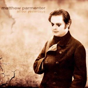 Matthew Parmenter - All Our Yesterdays CD (album) cover