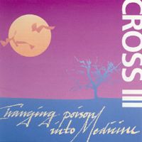 Cross - III- Changing Poison Into Medecine  CD (album) cover