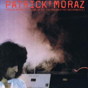 Patrick Moraz Future Memories (Live on TV - Keyboards' Metamorphoses) album cover