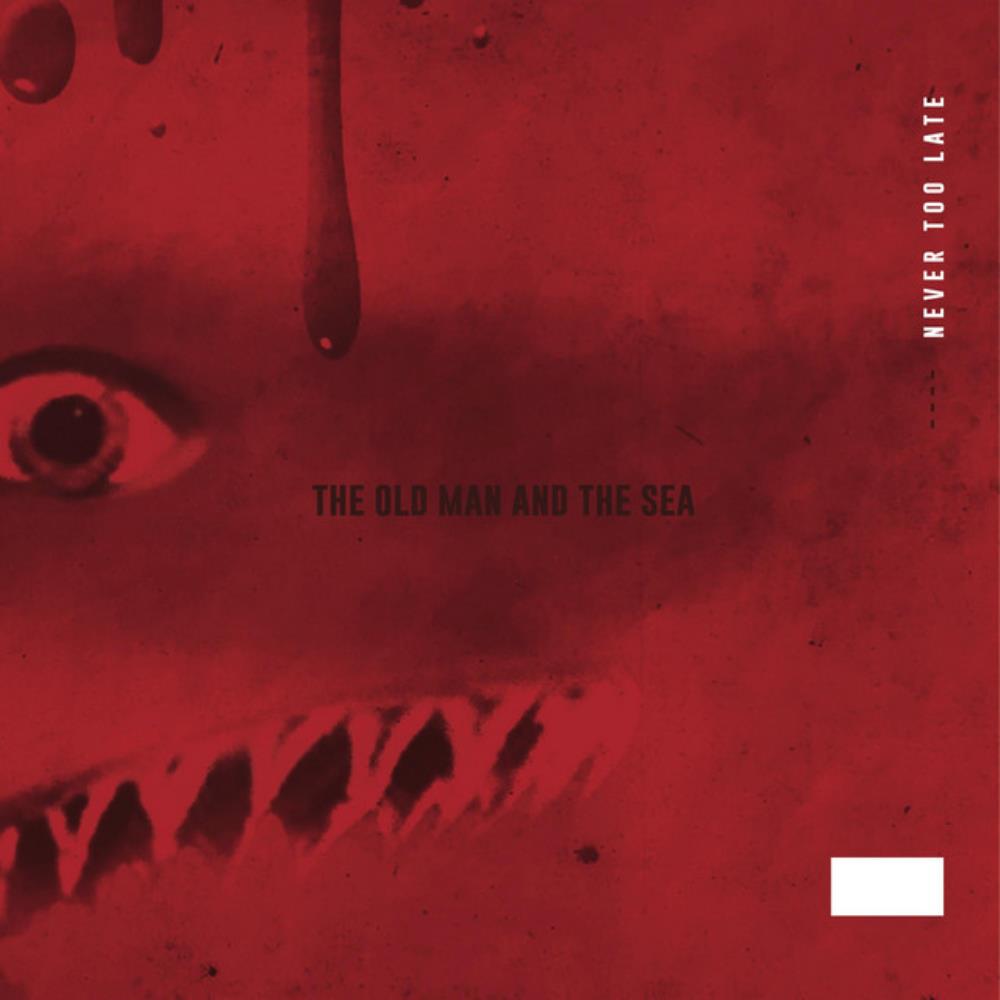 The Old Man & The Sea - Never Too Late CD (album) cover
