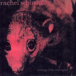 Rachel's Birthday - Strange Little Creatures CD (album) cover