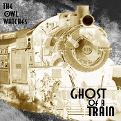 The Owl Watches Ghost Of A Train album cover