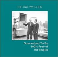 The Owl Watches - Guaranteed To Be 100% Free Of Hit Singles CD (album) cover