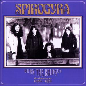 Spirogyra - Burn The Bridges: The Demo Tapes 1970-1971 CD (album) cover