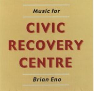 Brian Eno Music for Civic Recovery Centre album cover