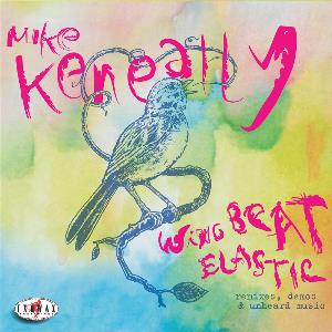  Wing Beat Elastic: Remixes, Demos & Unheard Music by KENEALLY, MIKE album cover