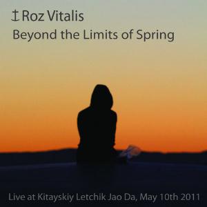 Roz Vitalis Beyond the Limits of Spring. Live at Kitayskiy Letchik Jao Da, May 10th 2011 album cover