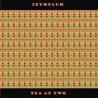 Ixthuluh Tea At Two album cover