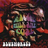 Bluehorses - Dragons Milk And Coal CD (album) cover