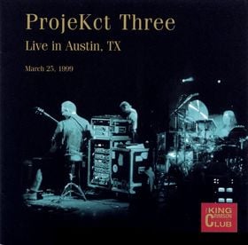 King Crimson ProjeKct Three: Live in Austin, TX, March 25, 1999 album cover