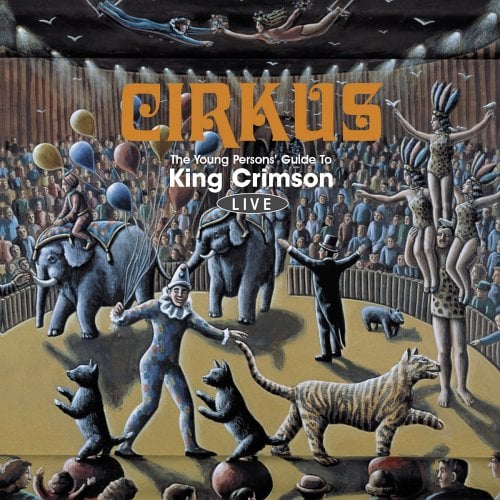 King Crimson - Cirkus - The Young Persons' Guide To King Crimson Live CD (album) cover