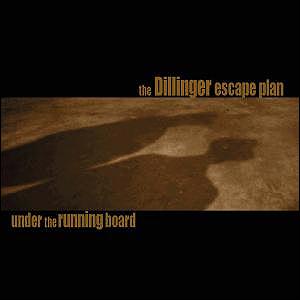 The Dillinger Escape Plan - Under The Running Board CD (album) cover