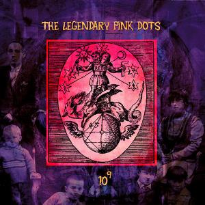 The Legendary Pink Dots - 10 To The Power Of 9 CD (album) cover