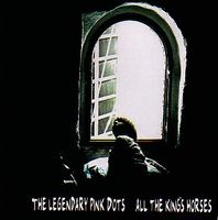 The Legendary Pink Dots - All The Kings Horses CD (album) cover