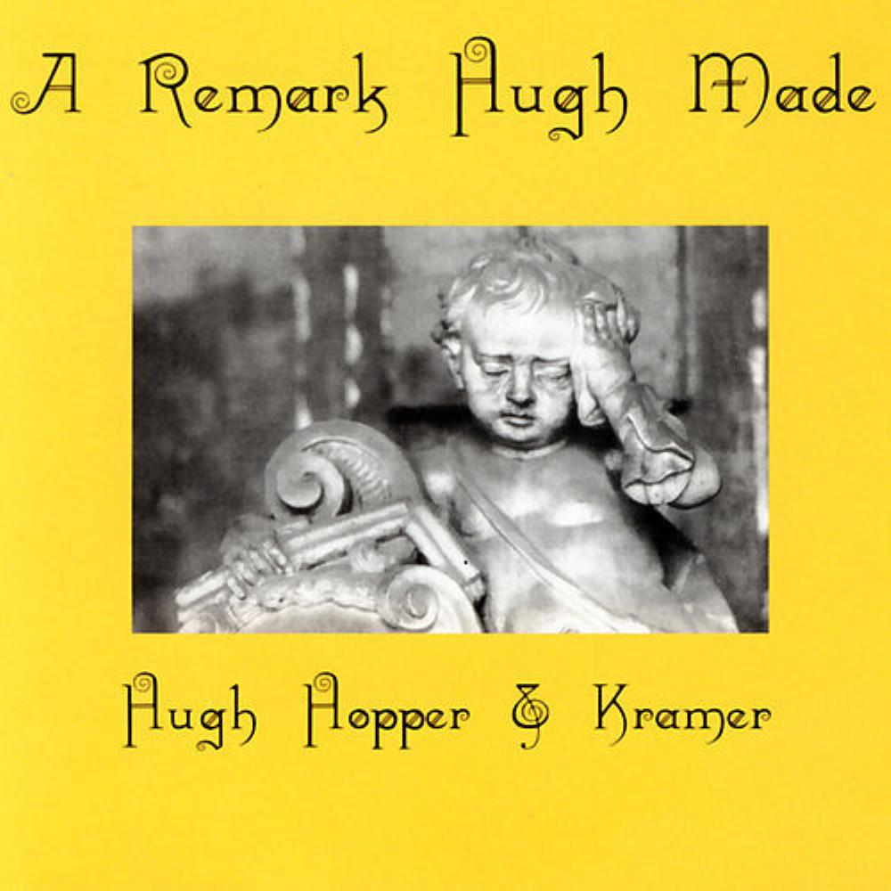 Hugh Hopper - Hugh Hopper & Mark Kramer: A Remark Hugh Made CD (album) cover