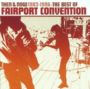 Fairport Convention - Then & Now 1982-1996 The Best Of Fairport Convention CD (album) cover