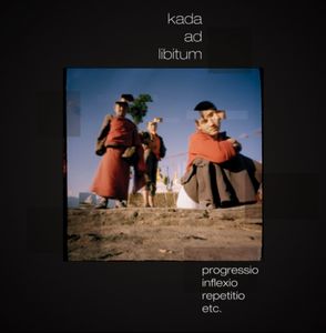 Kada Kada ad Libitum: Progressio, Inflexio, Repetitio album cover