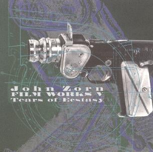 John Zorn Film Works V: Tears Of Ecstasy album cover
