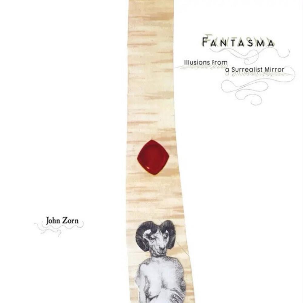 Fantasma: Illusions From a Surrealist Mirror by Zorn, John album rcover
