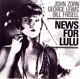 John Zorn - News for Lulu (with  George Lewis / Bill Frisell) CD (album) cover