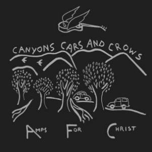 Amps For Christ Canyons Cars And Crows album cover
