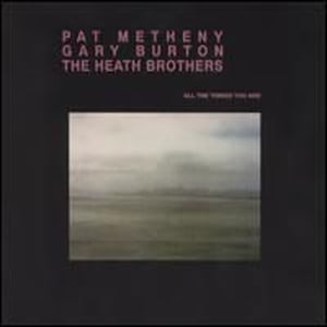 Pat Metheny Pat Metheny, Gary Burton & The Heath Brothers: All the Things You Are album cover