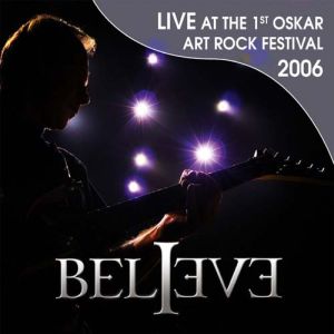 Believe - Live At The 1st Oskar Art Rock Festival 2006 CD (album) cover