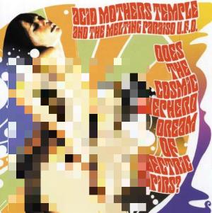 Acid Mothers Temple - Does The Cosmic Shepherd Dream Of Electric Tapirs? CD (album) cover