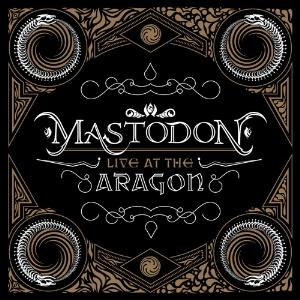 Mastodon - Live at the Aragon CD (album) cover