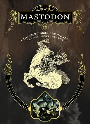 Mastodon The Workhorse Chronicles: The Early Years 2000-2005 album cover