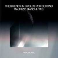 Maurizio Bianchi Frequency in Cycles per Second & Maurizio Bianchi: Final Signal album cover