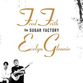 Fred Frith - The Sugar Factory (Evelyn Glennie) CD (album) cover
