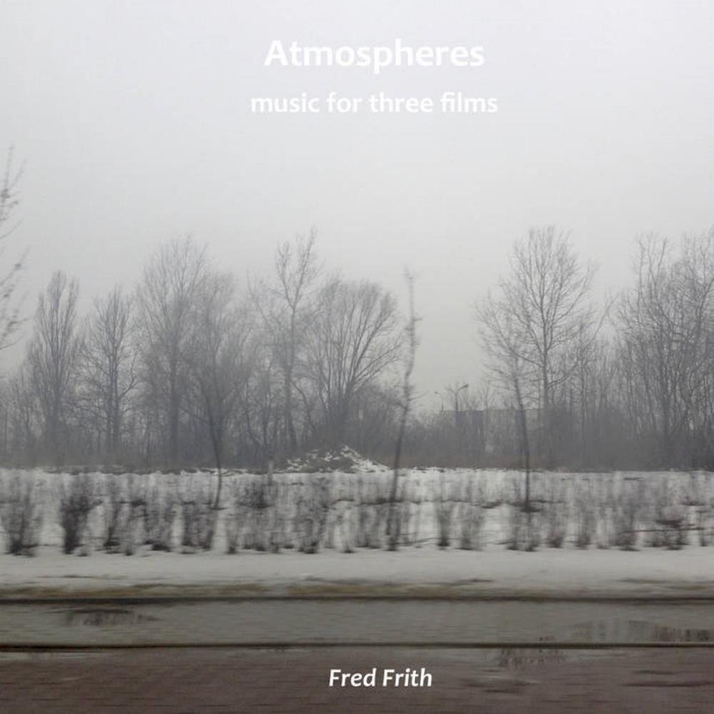 Fred Frith - Atmospheres: Music for Three Films CD (album) cover