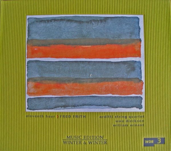 Fred Frith - Eleventh Hour (with Arditti String Quartet / Uwe Dierksen / William Winant ) CD (album) cover