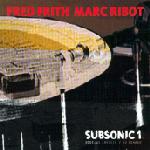 Fred Frith Subsonic 1 - Sounds Of A Distant Episode (with  Marc Ribot) album cover