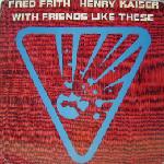 Fred Frith - With Friends Like These (with Henry Kaiser ) CD (album) cover