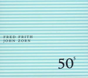 Fred Frith - 50th Birthday Celebration Volume 5: Fred Frith / John Zorn CD (album) cover