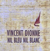 Dionne - Brgent - Vincent Dionne - Nil Bleu, Nil Blanc  CD (album) cover