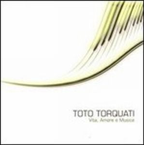 Toto Torquati - Vita, Amore e Musica CD (album) cover