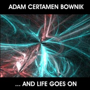Adam Certamen Bownik - ... and life goes on CD (album) cover