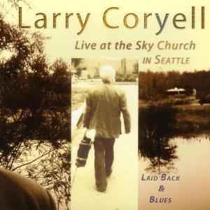 Larry Coryell Laid Back & Blues Live at the Sky Church in Seattle album cover
