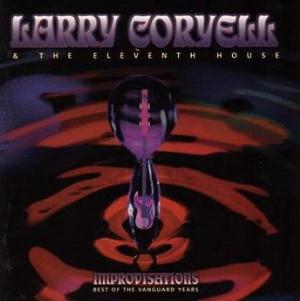 Larry Coryell Larry Coryell & The Eleventh House Improvisations - The Best of the Vanguard Years album cover